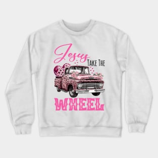 Jesus Take The Wheel Flower Crewneck Sweatshirt